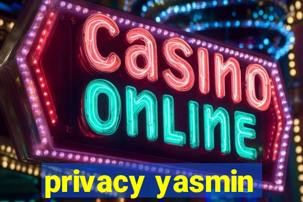 privacy yasmin